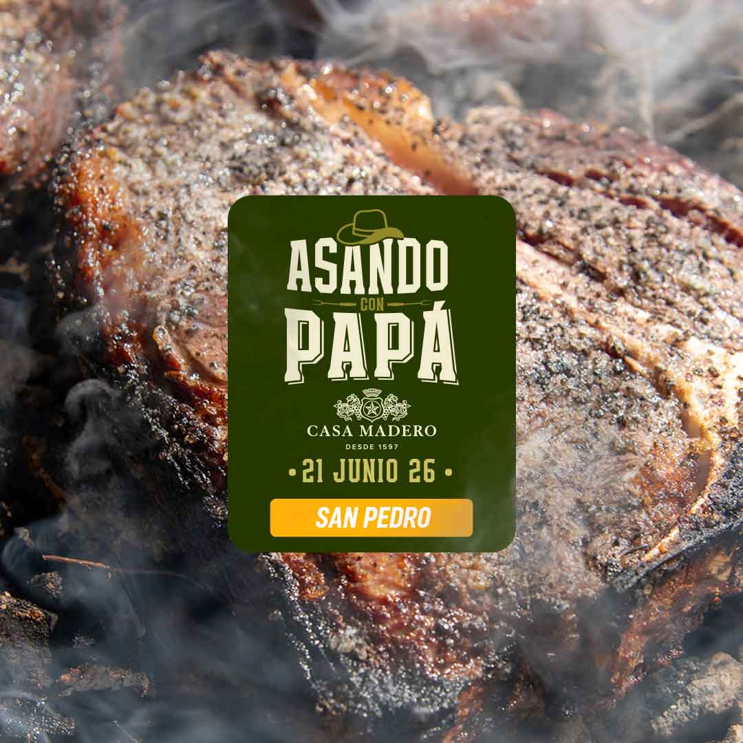 Asando con Papá & Casa Madero | San Pedro | 21 junio